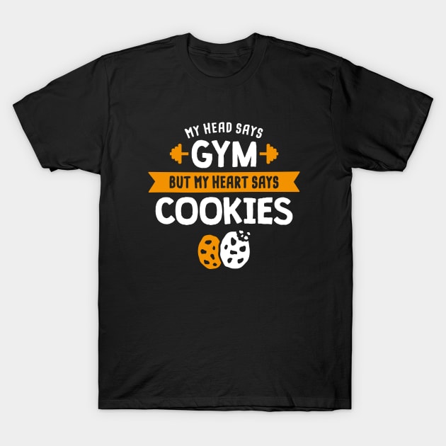 My head says Gym but my heart says Cookies T-Shirt by lemontee